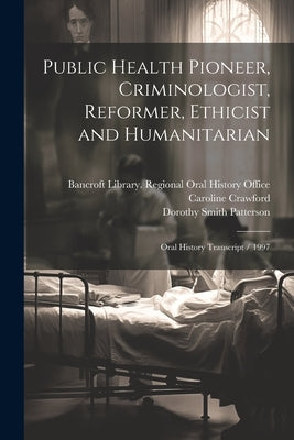 Public Health Pioneer, Criminologist, Reformer, Ethicist and Humanitarian: Oral History Transcript / 1997 by Fort, Joel
