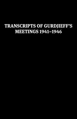 Transcripts of Gurdjieff's Meetings 1941-1946 by Gurdjieff