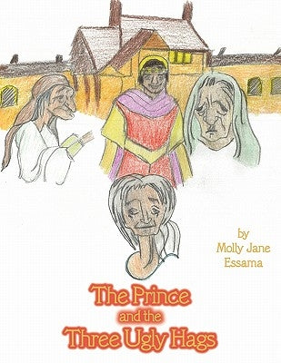 The Prince and the Three Ugly Hags by Essama, Molly Jane