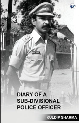 Diary of a Sub-Divisional Police Officer by Sharma, Kuldip