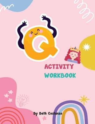 Letter Q Activity Workbook for Kids 2-6 by Costanzo, Beth