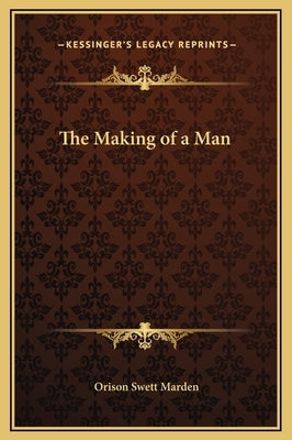 The Making of a Man by Marden, Orison Swett