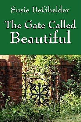The Gate Called Beautiful by Deghelder, Susie