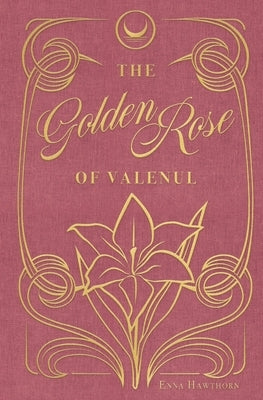 The Golden Rose Of Valenul by Hawthorn, Enna