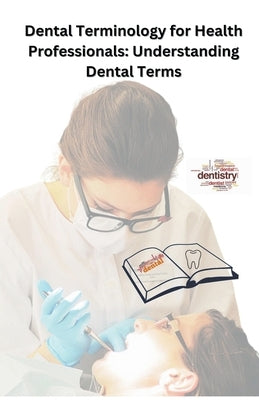 Dental Terminology for Health Professionals: Understanding Dental Terms by Singh, Chetan