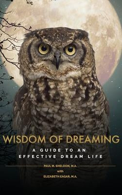 Wisdom of Dreaming: A guide to an effective dream life by Sheldon, Paul