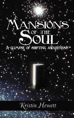 Mansions of the Soul: A Glimpse of Shifting Awareness by Hewett, Kristin
