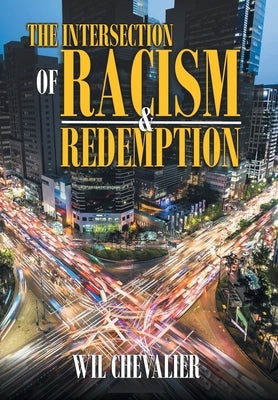 The Intersection of Racism & Redemption by Chevalier, Wil