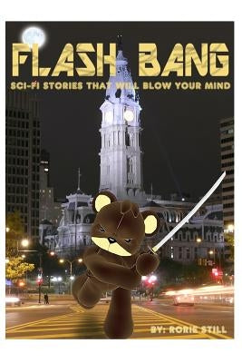 Flashbang: Sci-Fi Stories That Will Blow Your Mind! by Still, Rorie