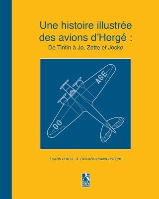 Une histoire illustrée des avions d'Hergé: De Tintin à Jo, Zette et Jocko by Humberstone, R.