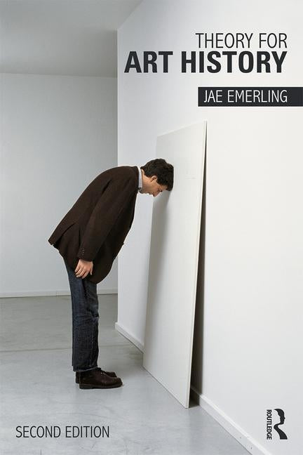 Theory for Art History: Adapted from Theory for Religious Studies, by William E. Deal and Timothy K. Beal by Emerling, Jae