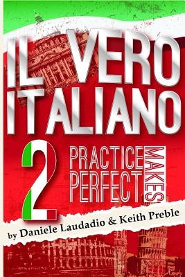 Il vero italiano 2: Practice Makes Perfect by Preble, Keith
