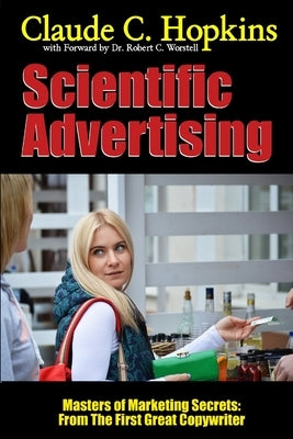 Scientific Advertising - Masters of Marketing Secrets: From the First Great Copywriter by Worstell, Robert C.