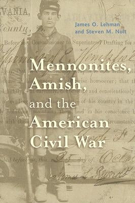 Mennonites, Amish, and the American Civil War by Lehman, James O.