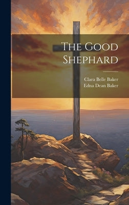 The Good Shephard by Baker, Edna Dean