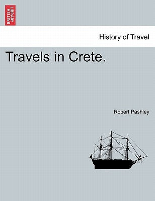 Travels in Crete. Volume II by Pashley, Robert