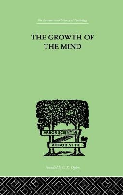 The Growth of the Mind: An Introduction to Child-Psychology by Koffka, Kurt