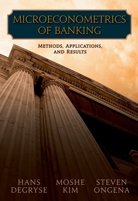 Microeconometrics of Banking: Methods, Applications, and Results by Degryse, Hans