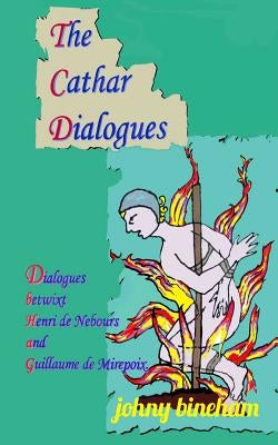 The Cathar Dialogues by Bineham, Johny