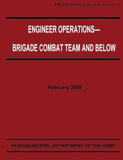 Engineer Operations - Brigade Combat Team and Below (FM 3-34.22) by Army, Department Of the