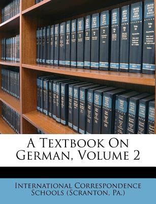 A Textbook on German, Volume 2 by International Correspondence Schools (Sc