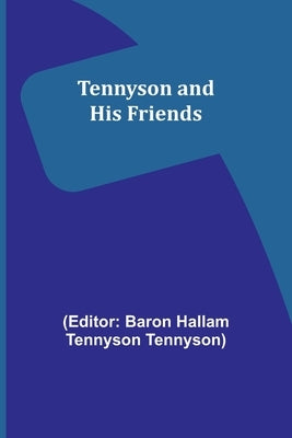 Tennyson and His Friends by Tennyson, Baron Hallam