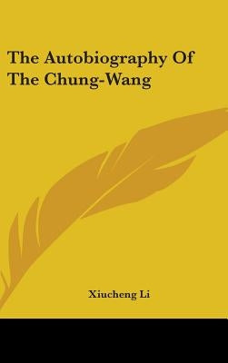 The Autobiography Of The Chung-Wang by Li, Xiucheng