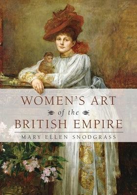 Women's Art of the British Empire by Snodgrass, Mary Ellen