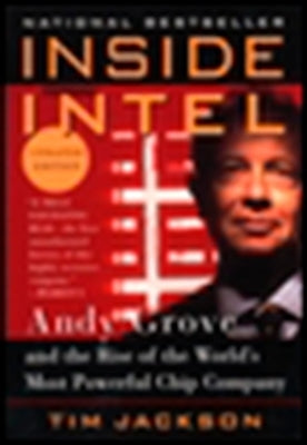 Inside Intel: Andy Grove and the Rise of the World's Most Powerful Chip Company by Jackson, Tim