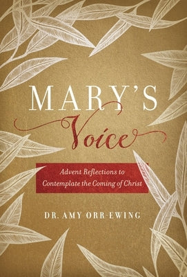 Mary's Voice: Advent Reflections to Contemplate the Coming of Christ by Orr-Ewing, Amy