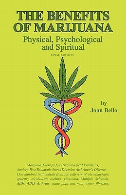 The Benefits of Marijuana: Physical, Psychological and Spiritual by Bello, Joan