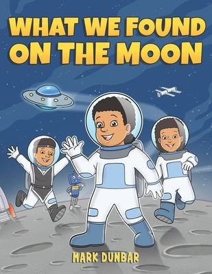 What We Found on the Moon by Dunbar, Mark