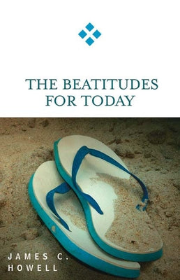 The Beatitudes for Today by Howell, James C.