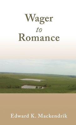 Wager to Romance by Mackendrik, Edward K.