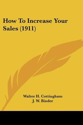 How To Increase Your Sales (1911) by Cottingham, Walter H.