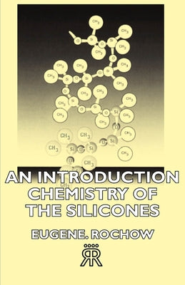 An Introduction Chemistry of the Silicones by Rochow, Eugene G.