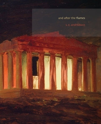 And After the Flames: A Collection of Poetry Inspired by Greek Mythology by Andreasson, S. E.
