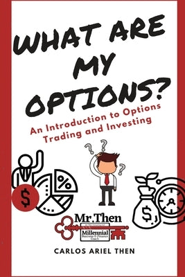 What are my Options?: An Introduction to Options Trading and Investing by Then, Carlos Ariel