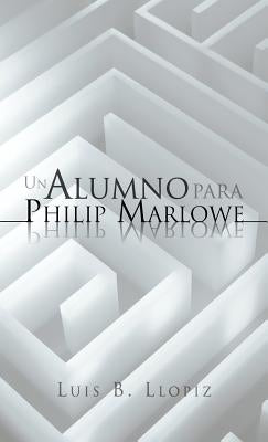 Un Alumno Para Philip Marlowe by Llopiz, Luis B.