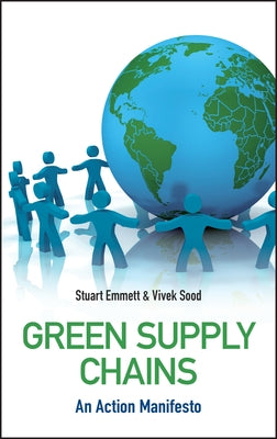 Green Supply Chains: An Action Manifesto by Emmett, Stuart