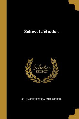 Schevet Jehuda... by Verga, Solomon Ibn