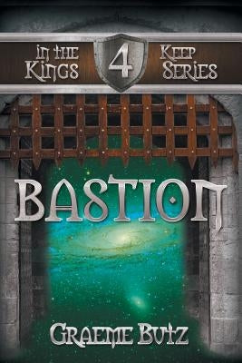 Bastion: Book 4 in the Kings Keep Series by Butz, Graeme