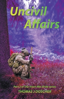 Uncivil Affairs - Part 3 of The Vixen War Bride Series by Doscher, Thomas