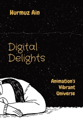 Digital Delights: Animation's Vibrant Universe by Ain, Hurmuz