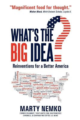 What's the Big Idea?: Reinventions for a Better America by Nemko, Marty