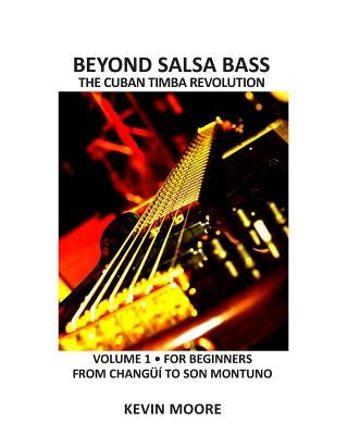 Beyond Salsa Bass: The Cuban Timba Revolution - Latin Bass for Beginners by Moore, Kevin