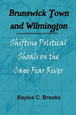 Brunswick Town and Wilmington by Brooks, Baylus C.