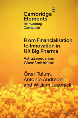 From Financialisation to Innovation in UK Big Pharma by Tulum, Ãner