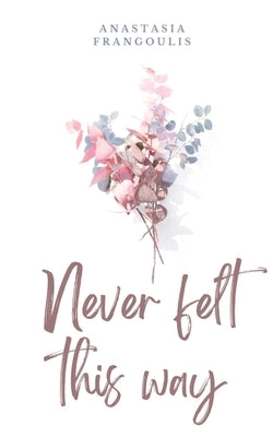 Never Felt This Way by Frangoulis, Anastasia