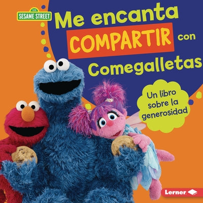 Me Encanta Compartir Con Comegalletas (Me Love to Share with Cookie Monster): Un Libro Sobre La Generosidad (a Book about Generosity) by Miller, Marie-Therese